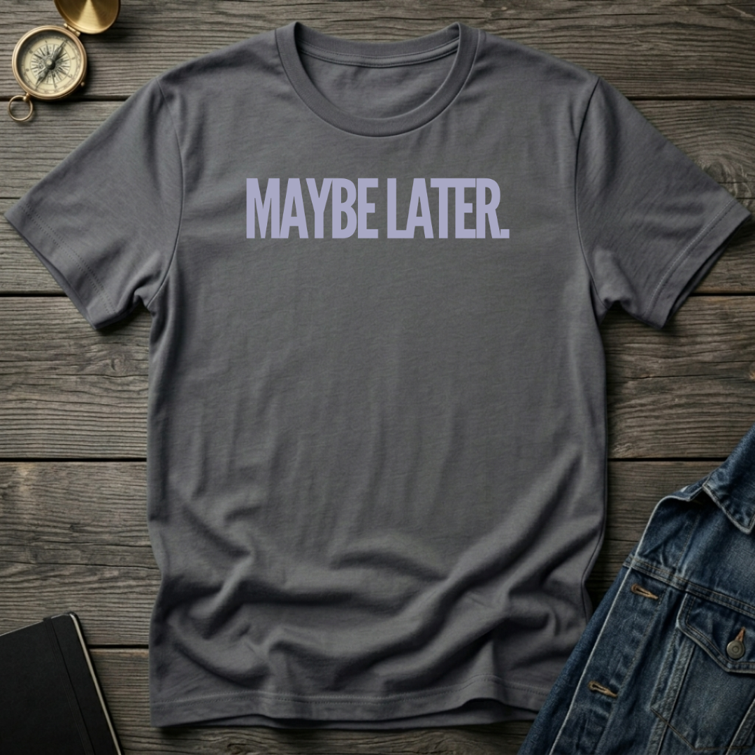 Maybe later T‑Shirt