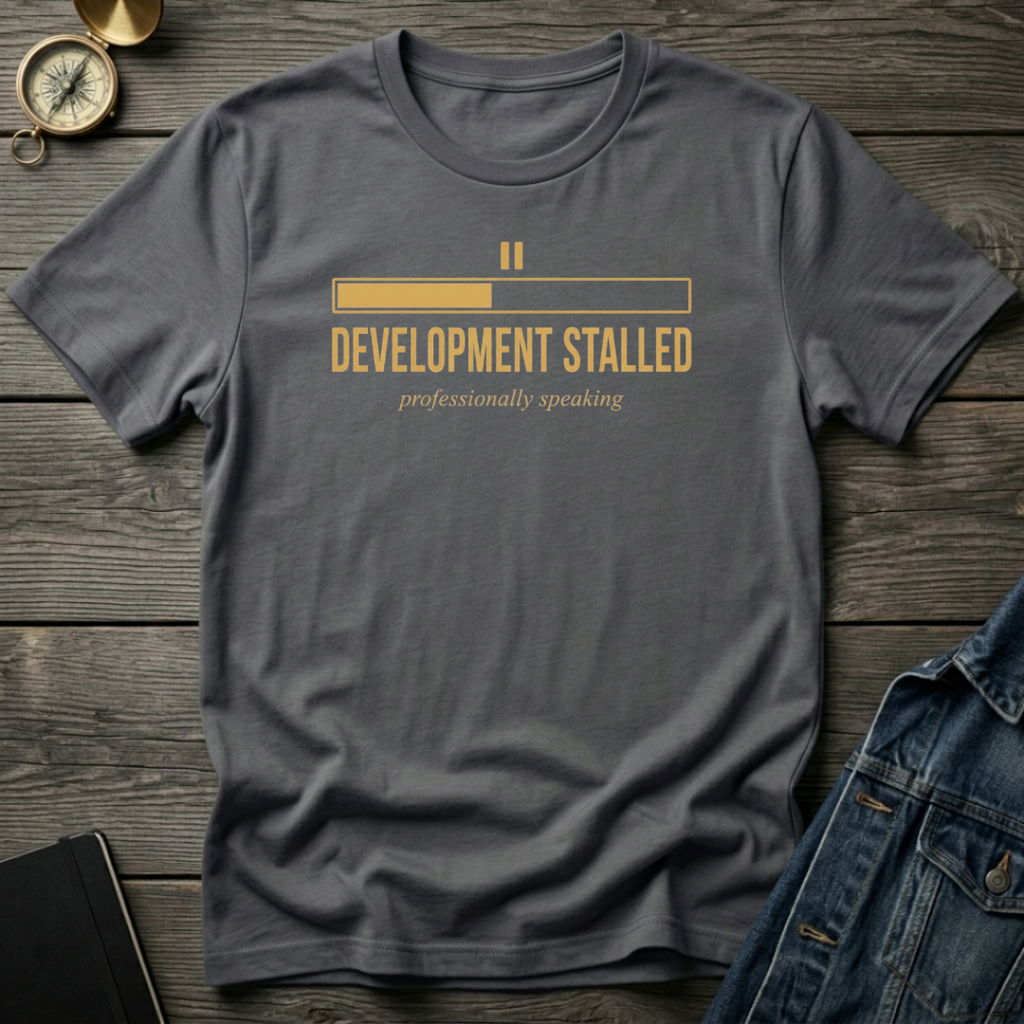 Development stalled T‑Shirt