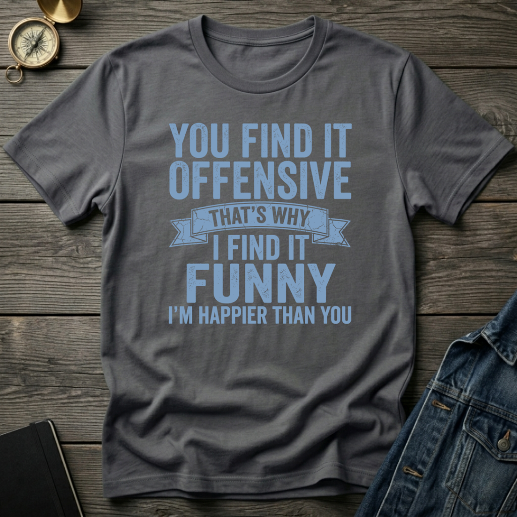 You find it offensive T-Shirt