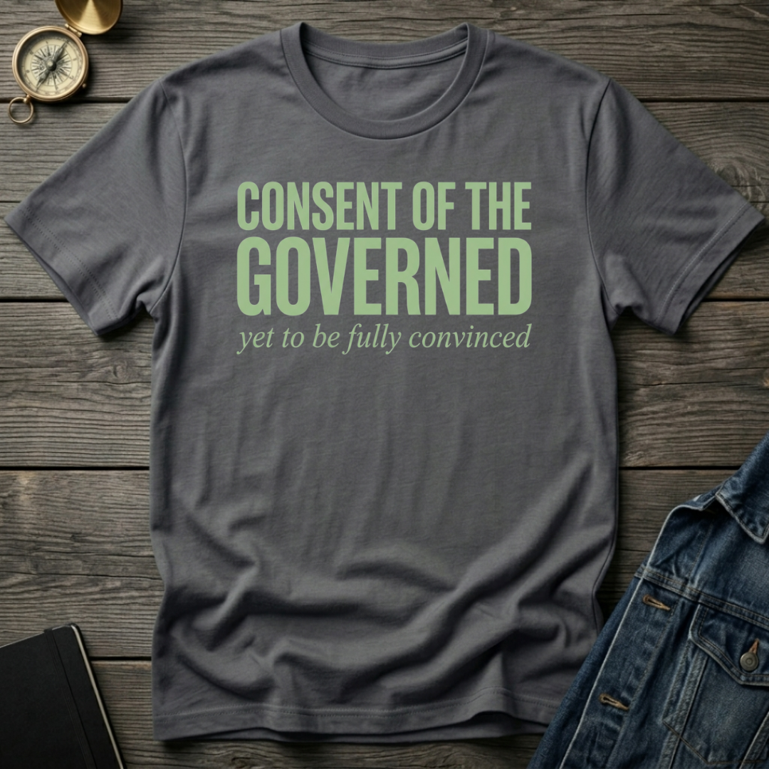 Consent of the governed T-Shirt