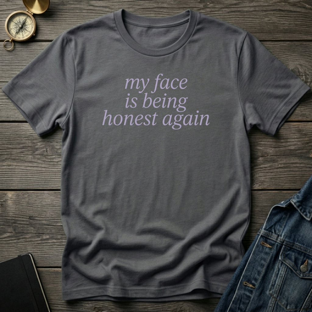 My face is being honest again T‑Shirt