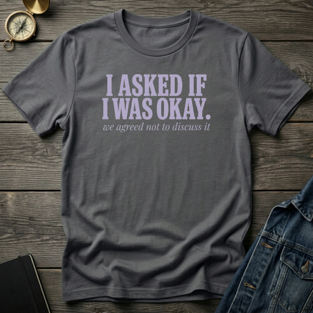 I asked if I was okay T‑Shirt
