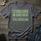 Established on good ideas T-Shirt