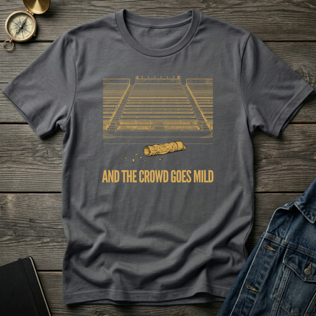 And the crowd goes mild T‑Shirt