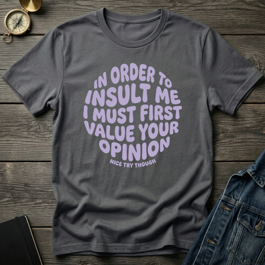 In order to insult me T-Shirt
