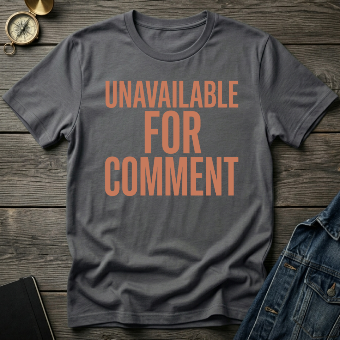 Unavailable for comment T-Shirt
