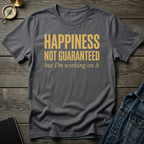 Happiness not guaranteed T-Shirt