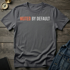 Muted by default T-Shirt