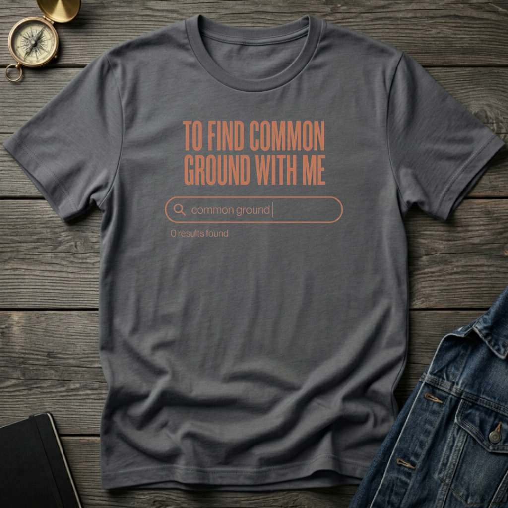 To find common ground T‑Shirt