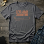 To find common ground T‑Shirt