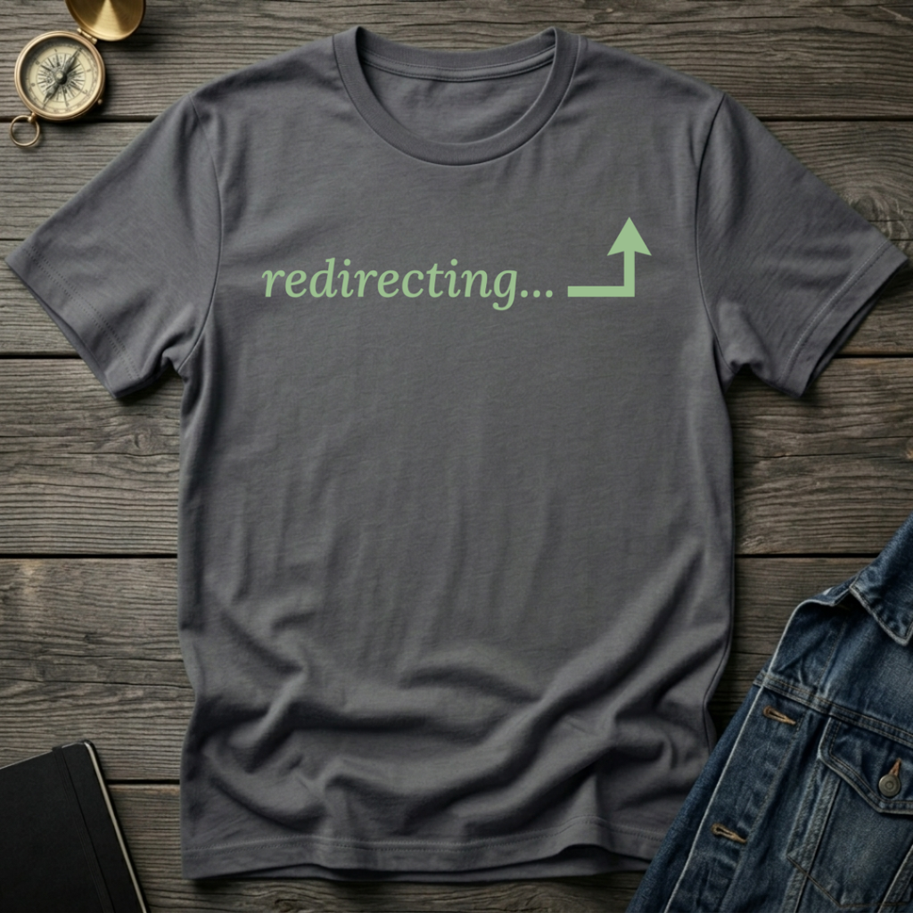 Redirecting T-Shirt