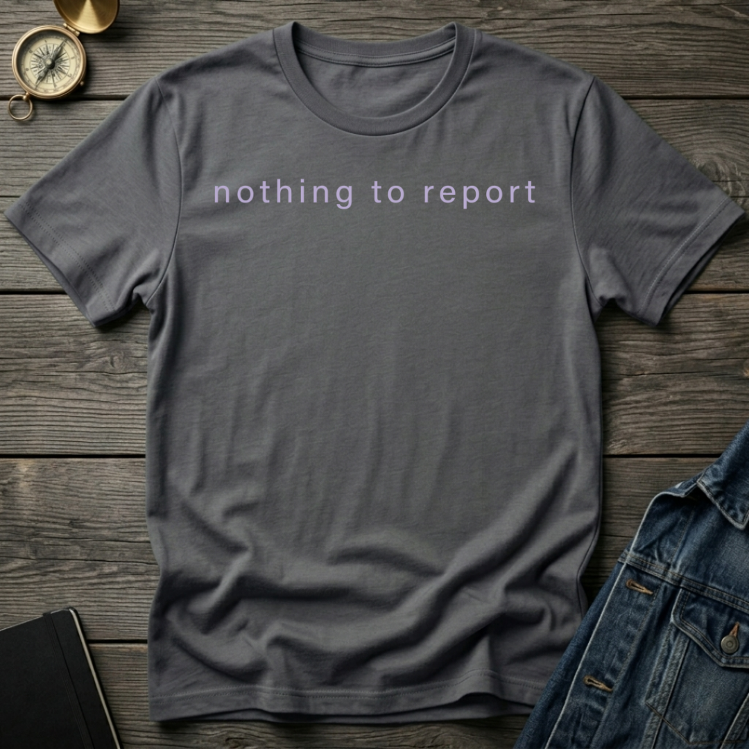 Nothing to report T-Shirt
