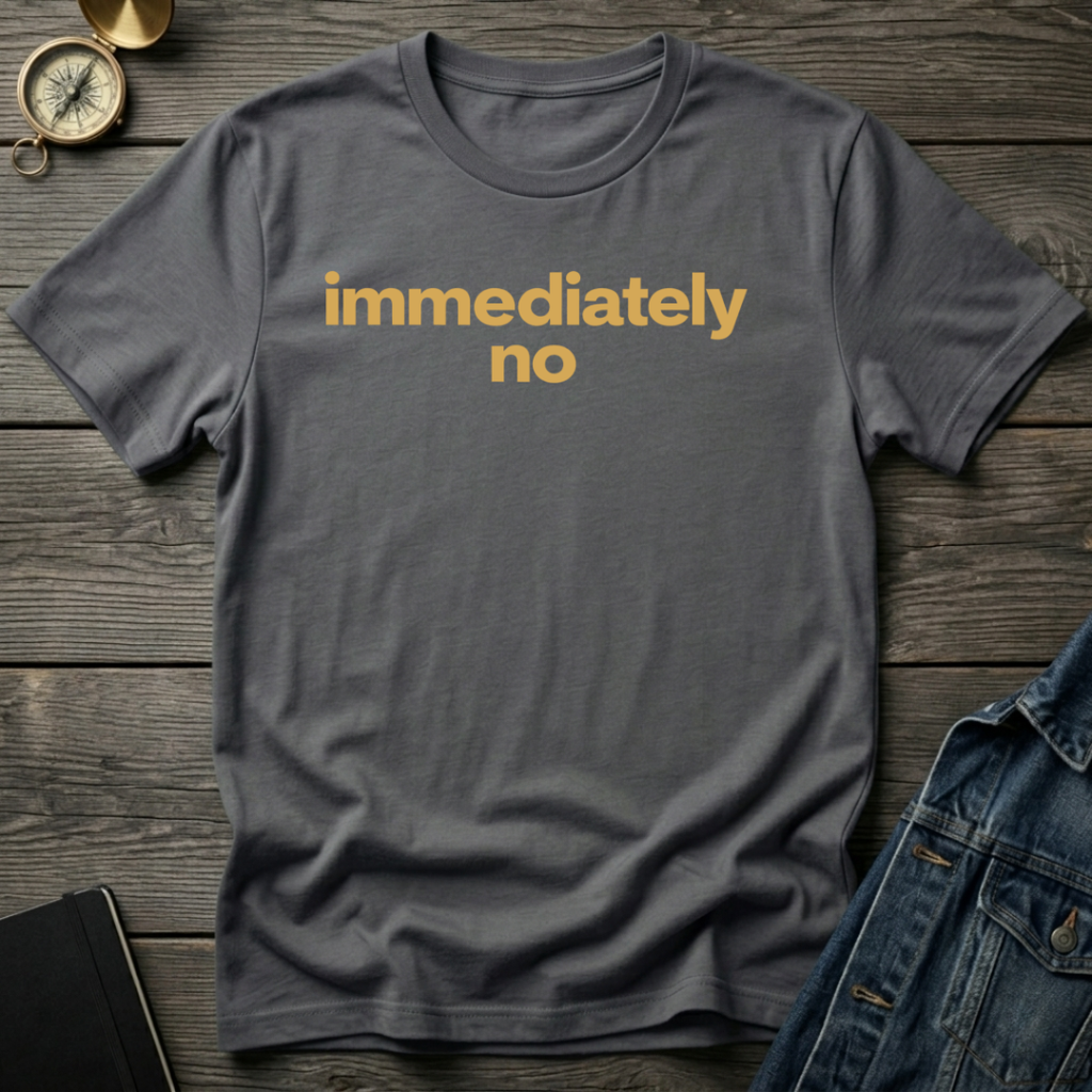 Immediately no T-Shirt
