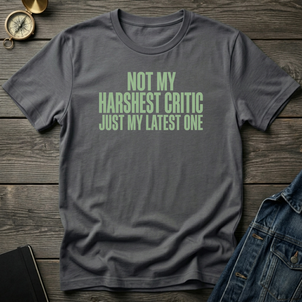 Not my harshest critic T‑Shirt