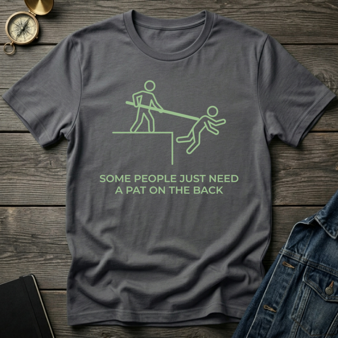 Some people need a pat on the back T-Shirt