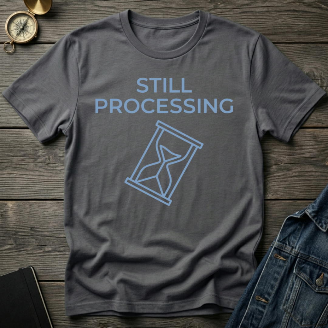 Still processing T-Shirt