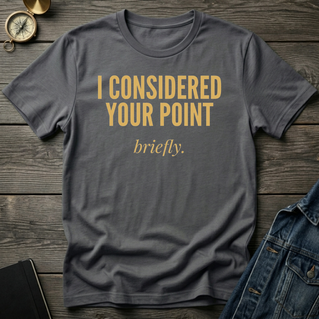 I considered your point T-Shirt