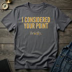 I considered your point T-Shirt