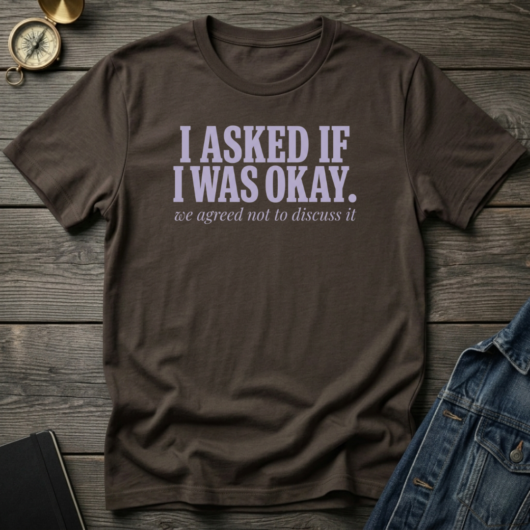 I asked if I was okay T‑Shirt