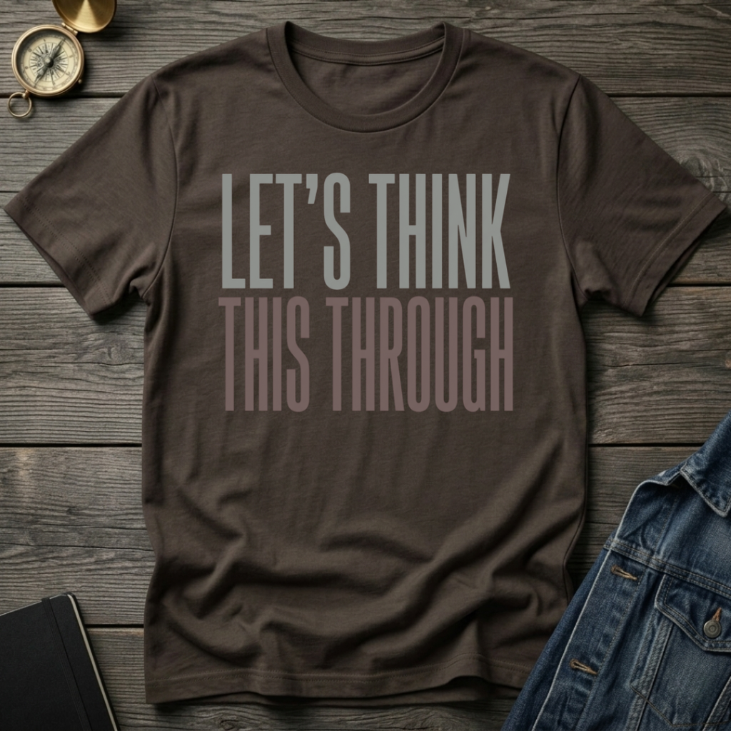 Let's think this through T-Shirt