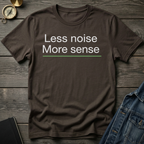 Less noise more sense T-Shirt