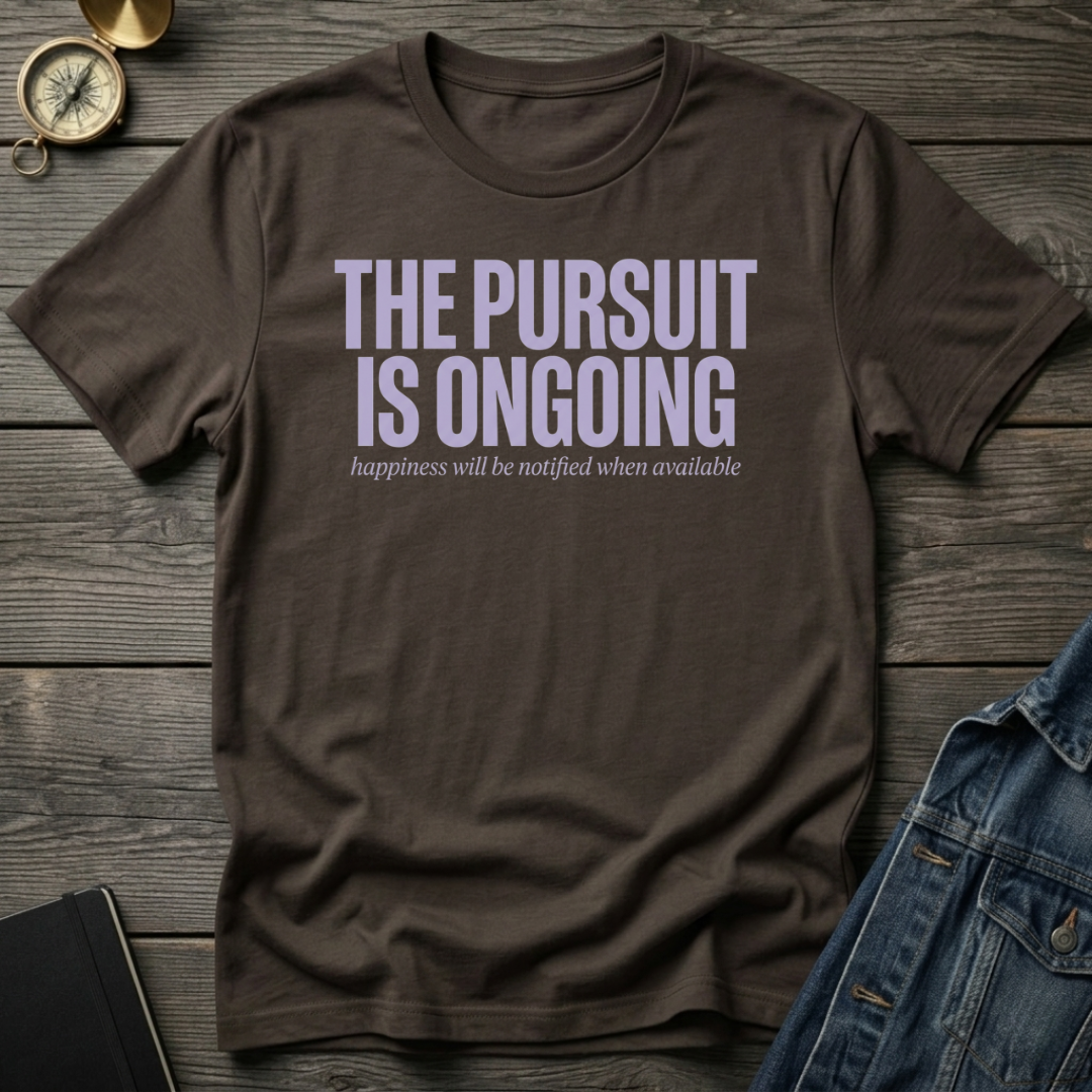The pursuit is ongoingT-Shirt