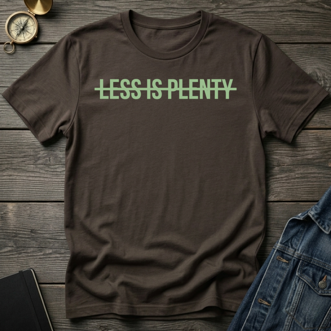 Less is plenty T-Shirt