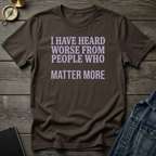 I have heard worse T‑Shirt