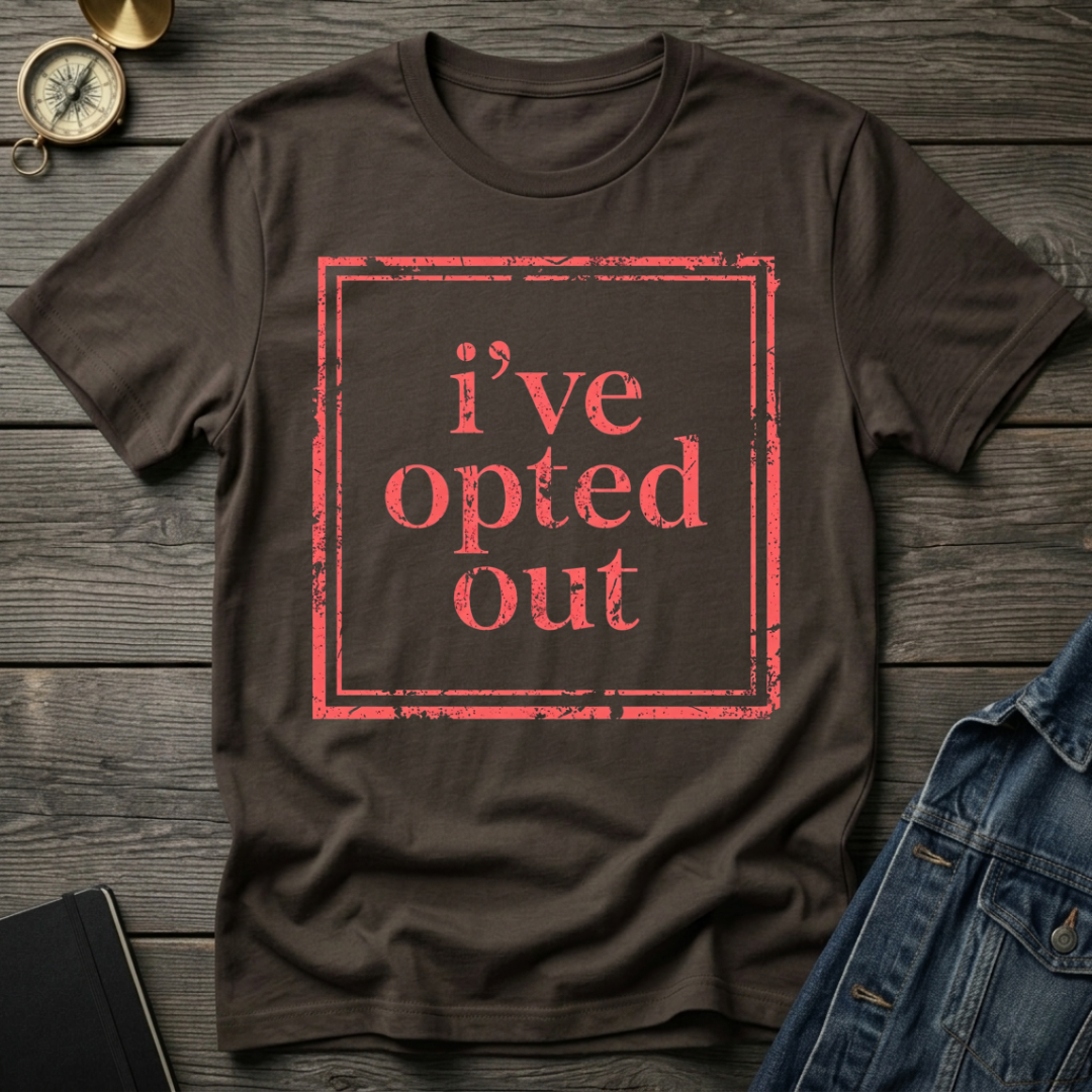 I've opted out T-Shirt
