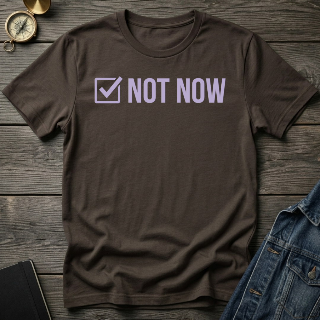 Not now T-Shirt