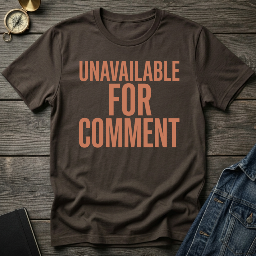 Unavailable for comment T-Shirt