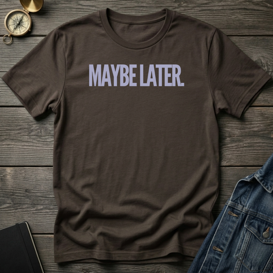 Maybe later T‑Shirt