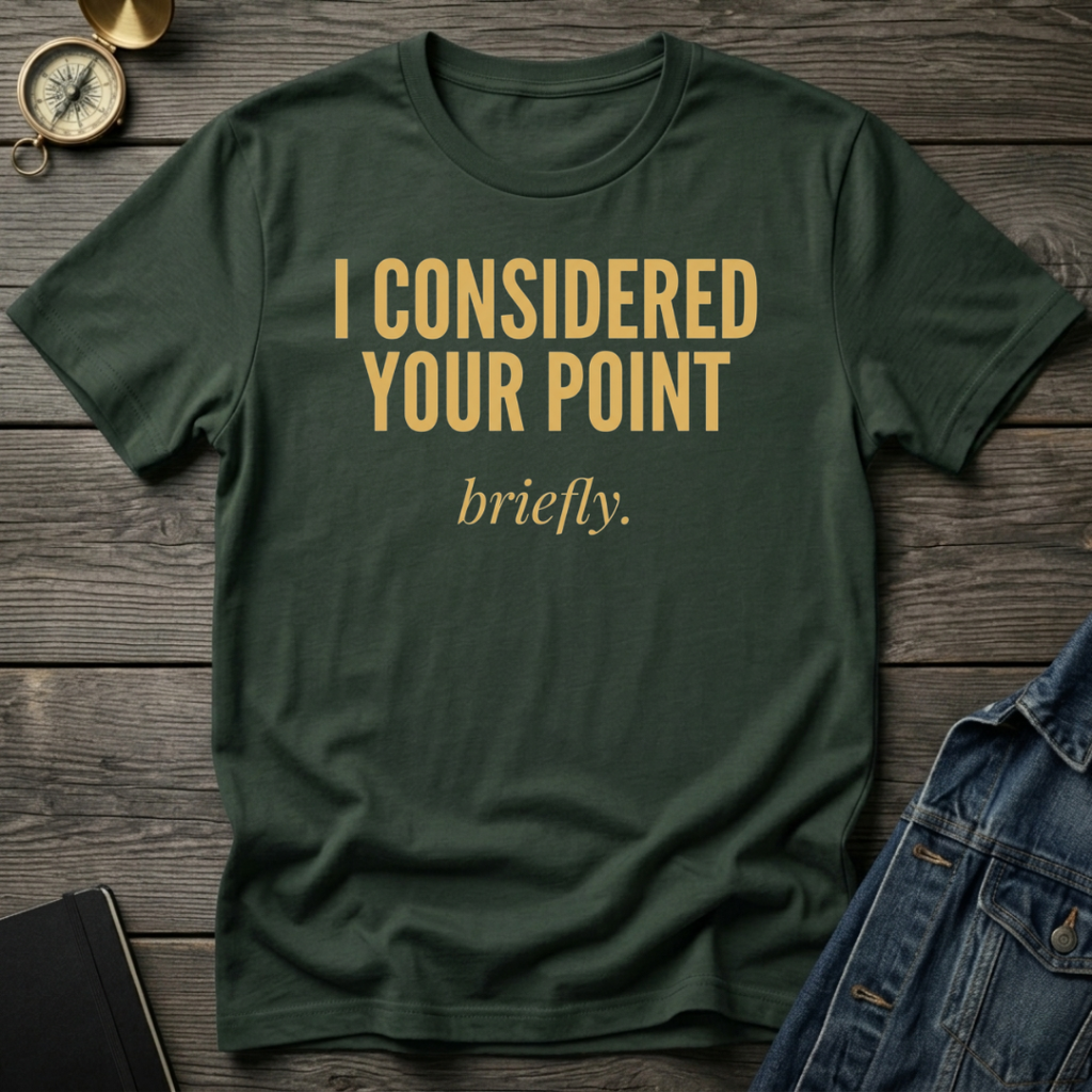 I considered your point T-Shirt
