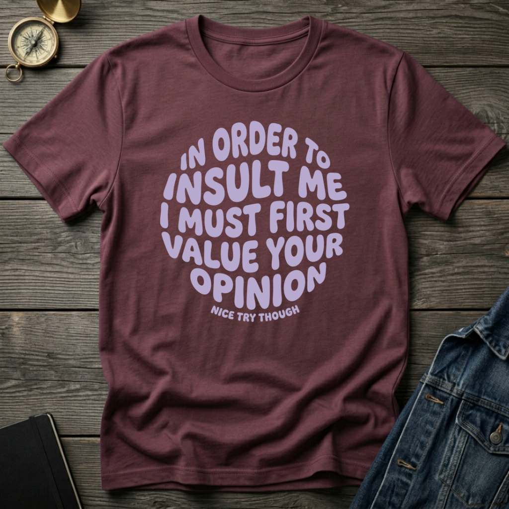 In order to insult me T-Shirt