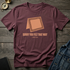 Sorry you felt that way T‑Shirt