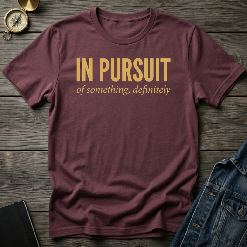 In pursuit of something T-Shirt