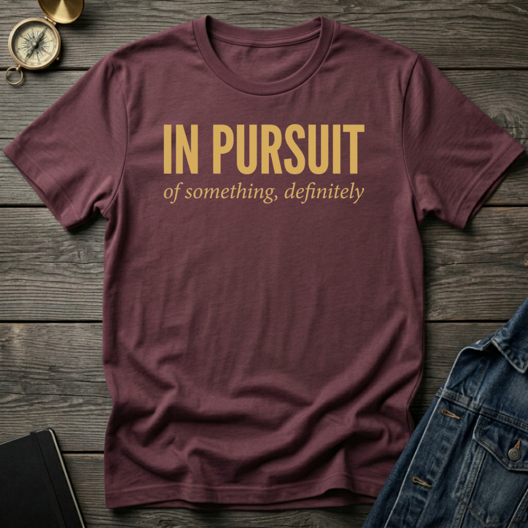 In pursuit of something T-Shirt