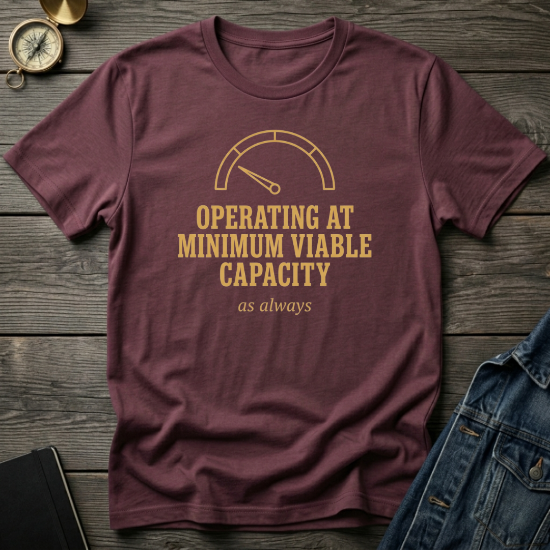 Operating at minimum viable capacity T‑Shirt