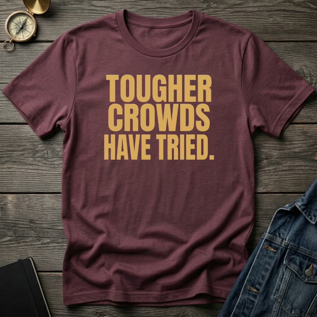 Tougher crowds have tried T‑Shirt