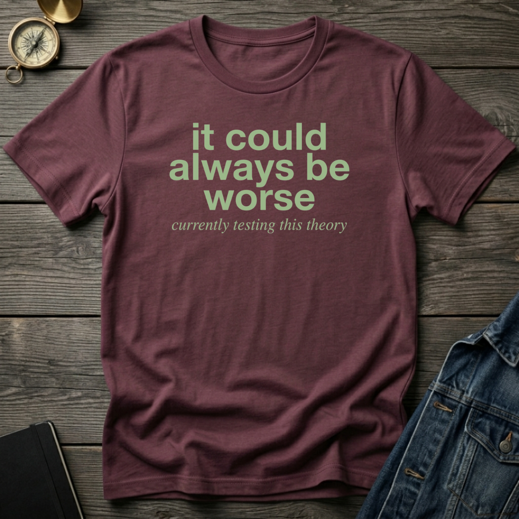 It could always be worse T‑Shirt