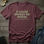 It could always be worse T‑Shirt