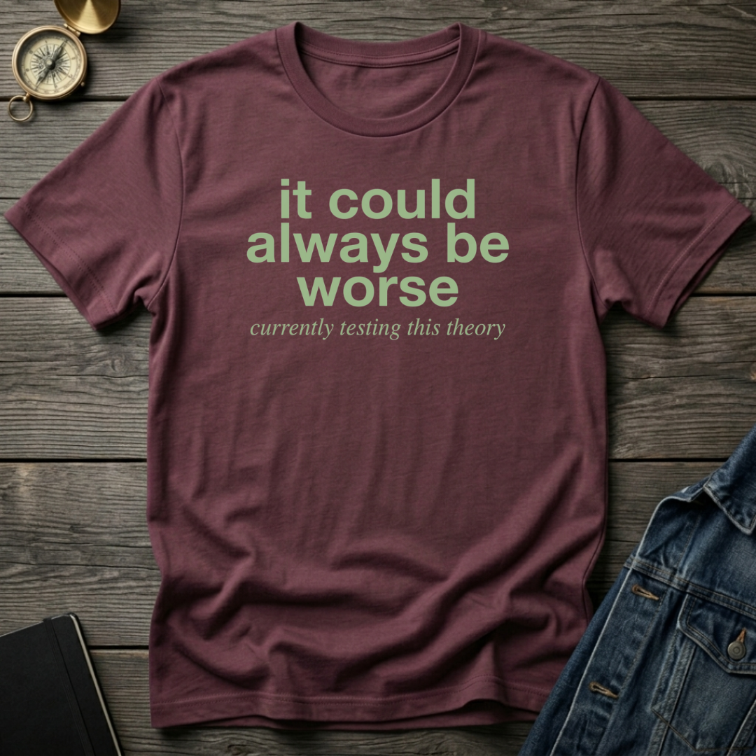 It could always be worse T‑Shirt