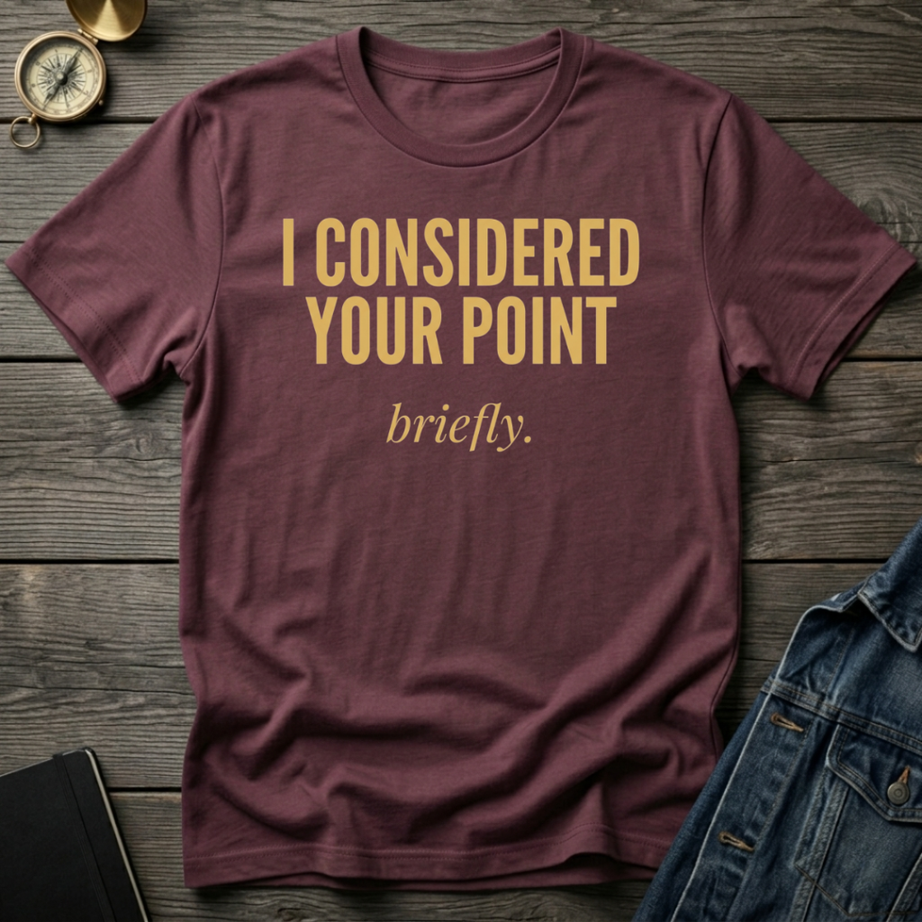 I considered your point T-Shirt