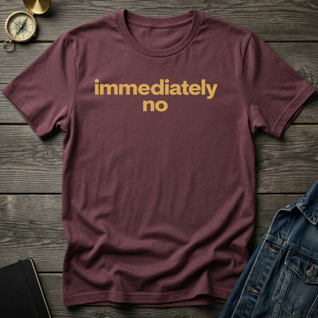 Immediately no T-Shirt