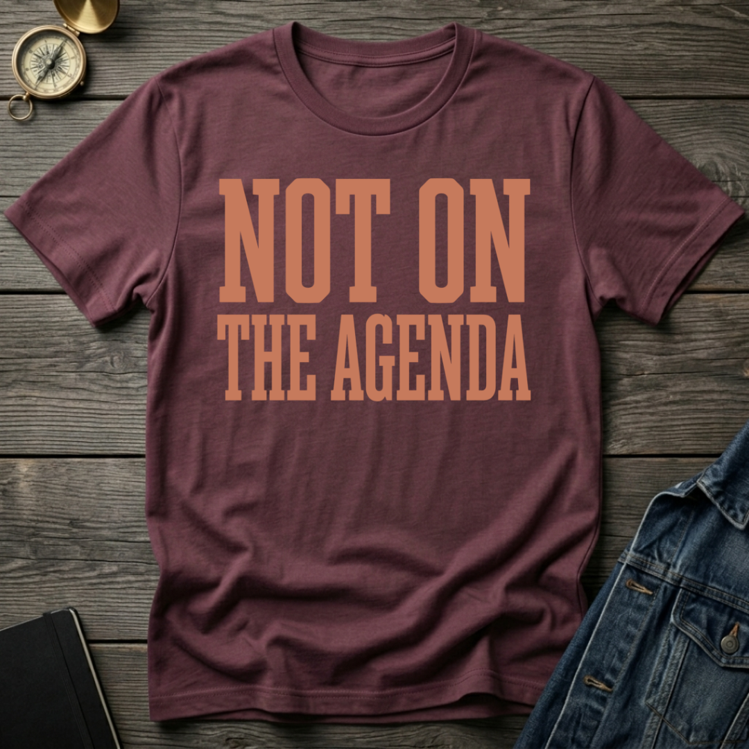 Not on the agenda T-Shirt