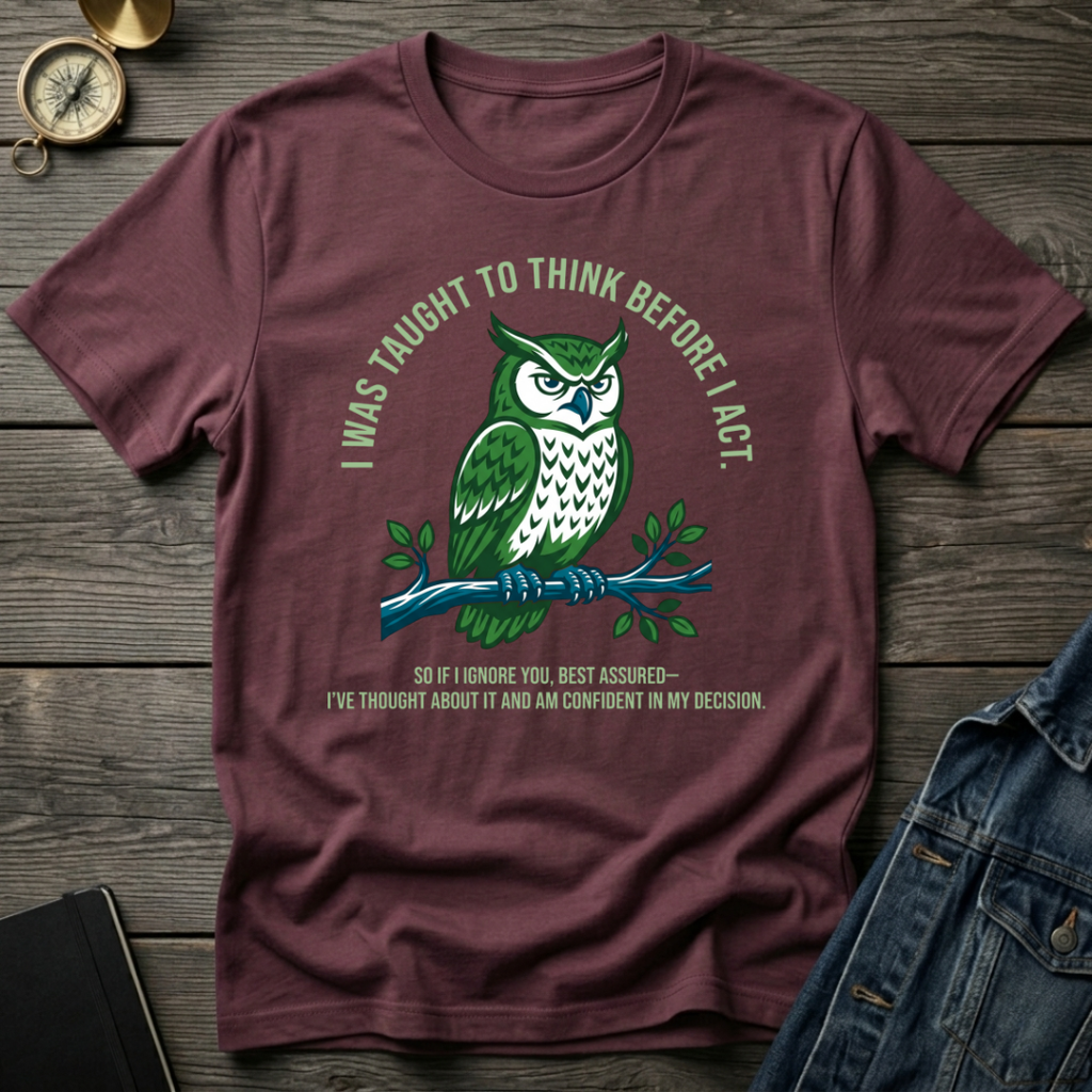 I was taught to think before I act T-Shirt