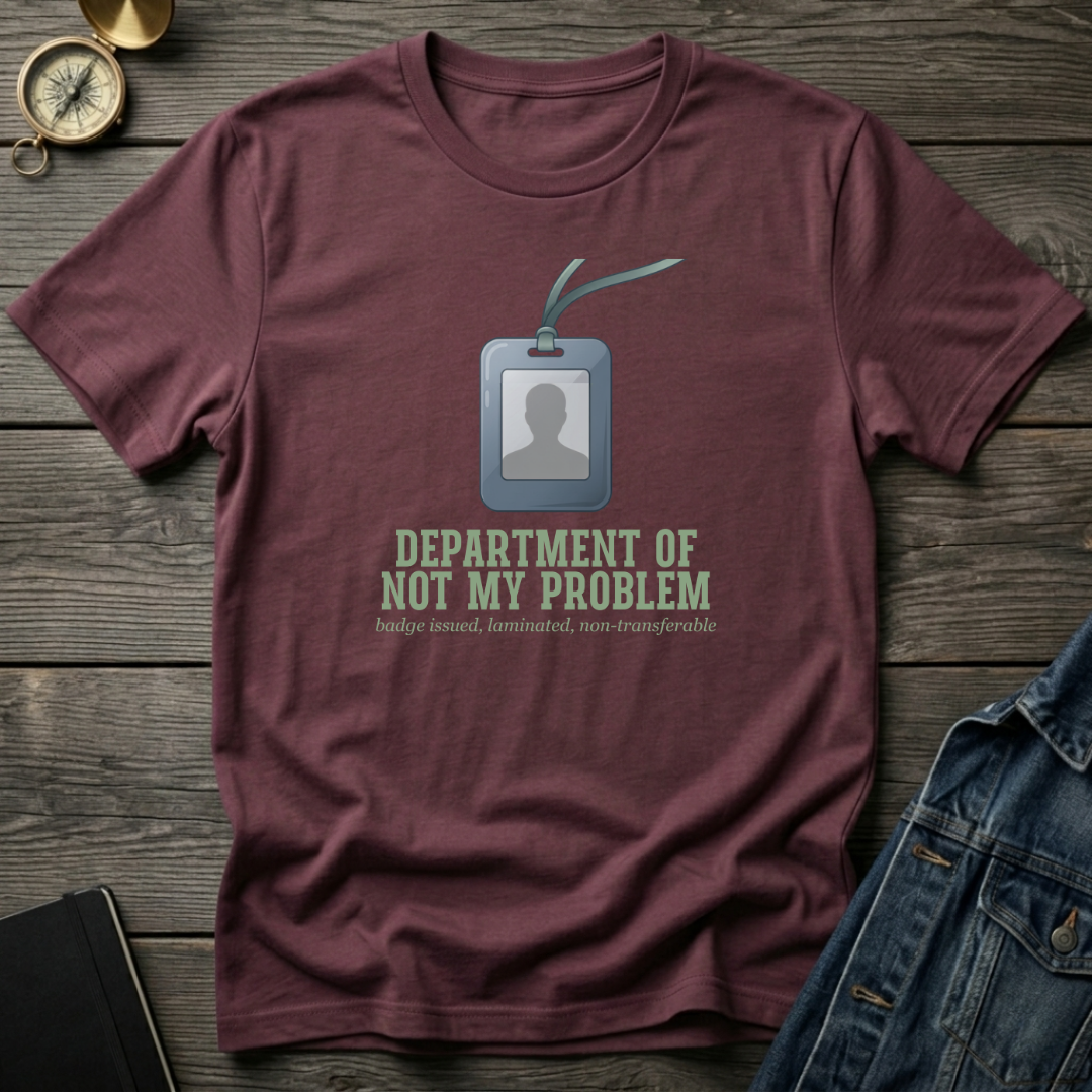 Department of not my problem T‑Shirt