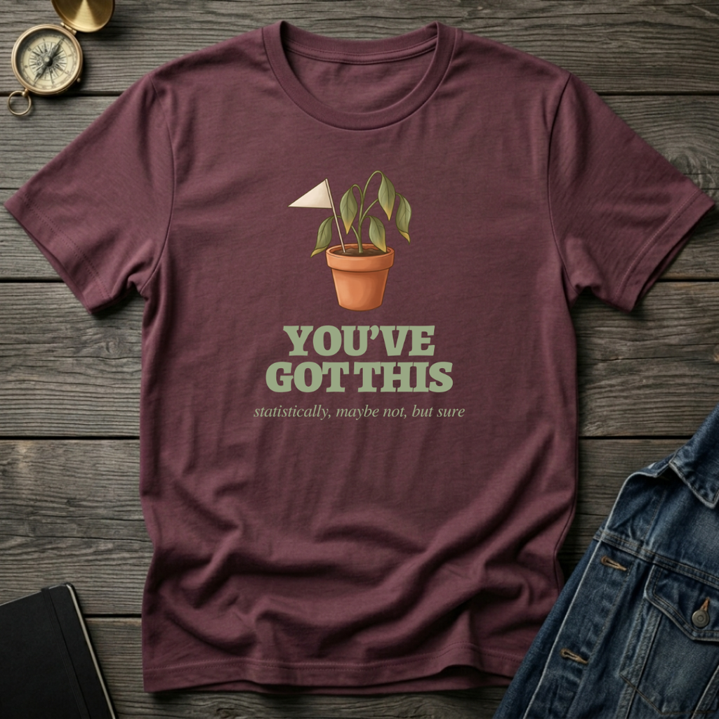You've got this T‑Shirt