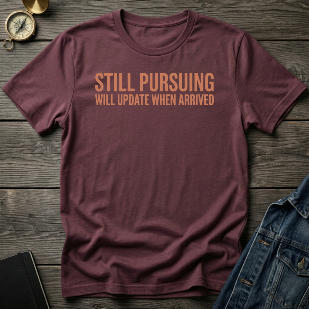 Still pursuing T-Shirt