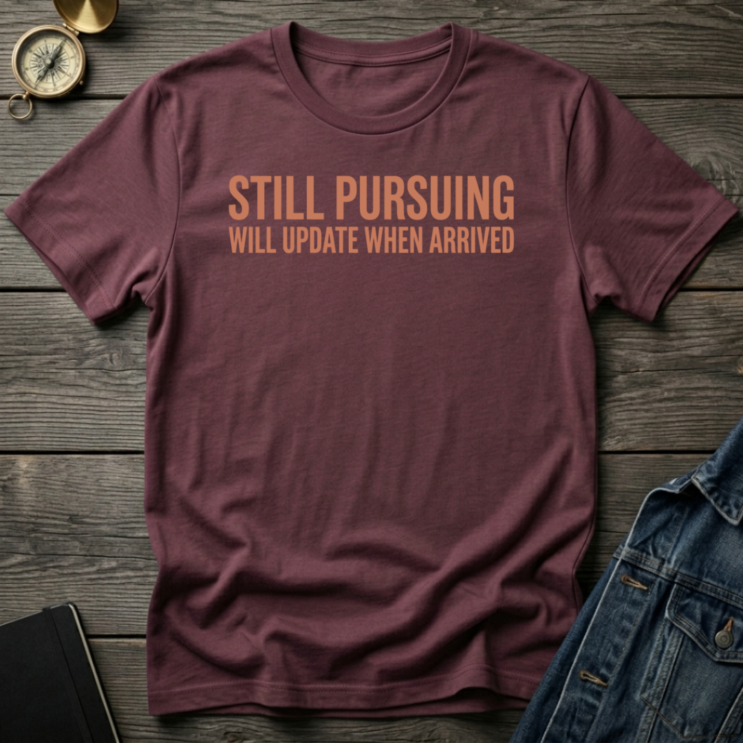 Still pursuing T-Shirt